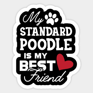 Standard Poodle Dog - My standard poodle is my best friend Sticker